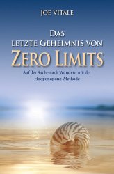 Joe Vitale - Das letzte Geheimnis von "Zero Limits": Auf der Suche nach Wundern mit der Ho'oponopono-Methode