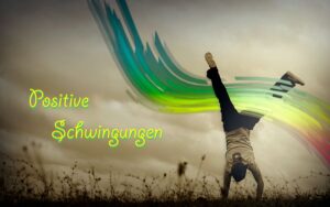 Positive Schwingungen aussenden