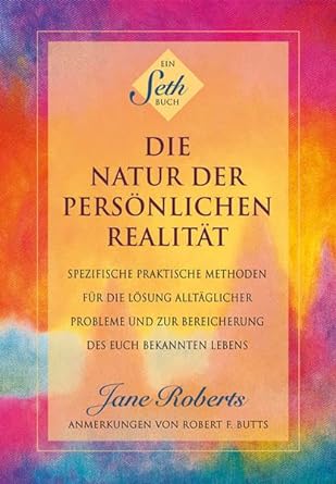 Jane Roberts - Die Natur der persönlichen Realität